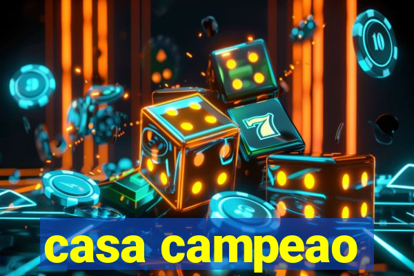 casa campeao